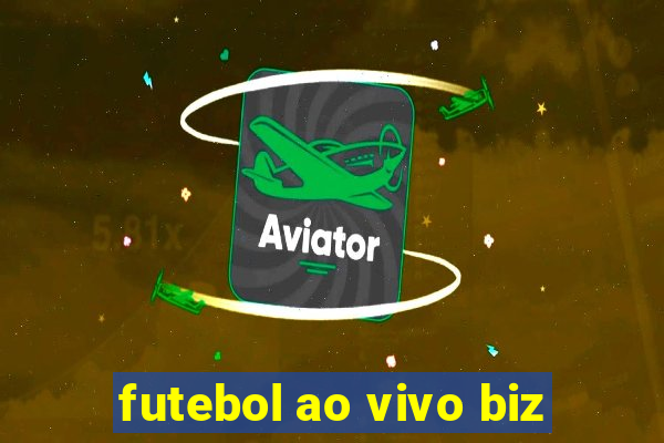 futebol ao vivo biz